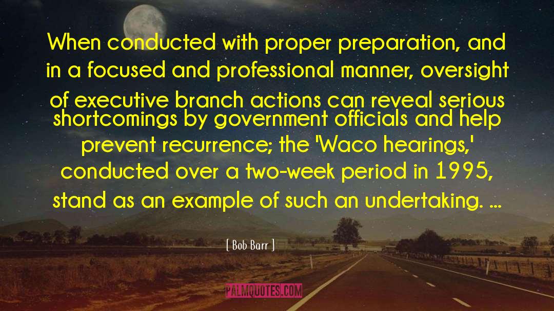 Bob Barr Quotes: When conducted with proper preparation,