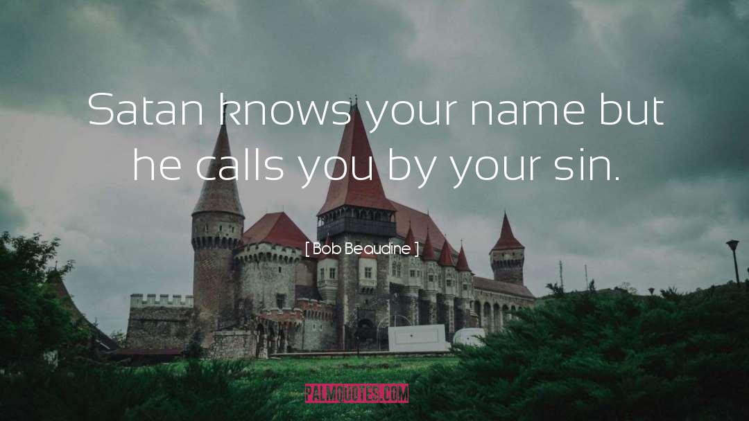 Bob Beaudine Quotes: Satan knows your name but