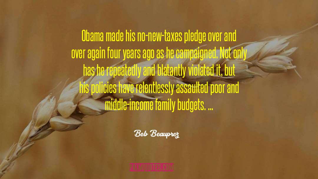 Bob Beauprez Quotes: Obama made his no-new-taxes pledge