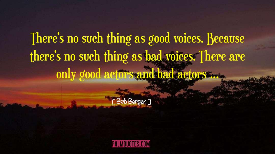 Bob Bergen Quotes: There's no such thing as