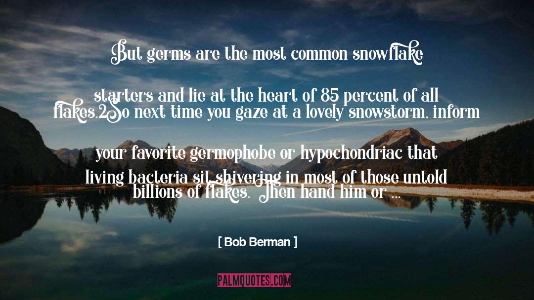 Bob Berman Quotes: But germs are the most