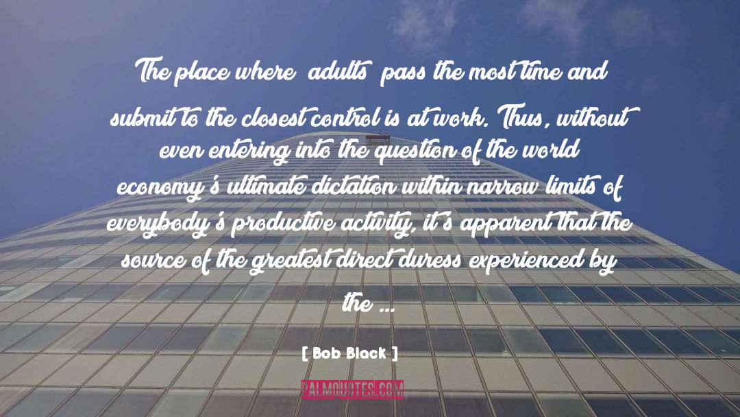 Bob Black Quotes: The place where [adults] pass