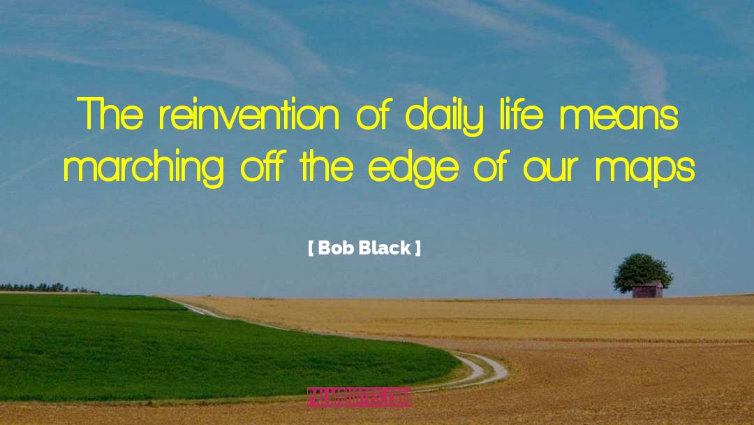 Bob Black Quotes: The reinvention of daily life