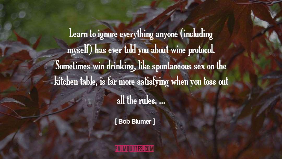 Bob Blumer Quotes: Learn to ignore everything anyone