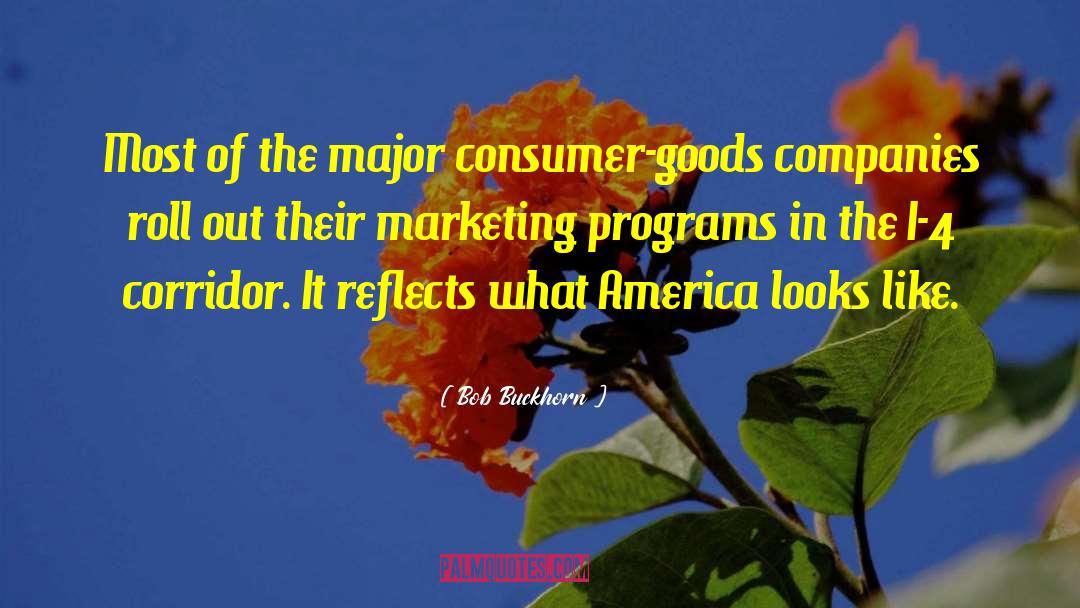 Bob Buckhorn Quotes: Most of the major consumer-goods