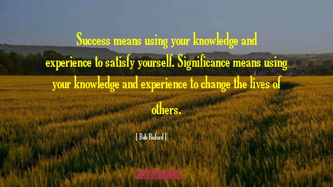 Bob Buford Quotes: Success means using your knowledge