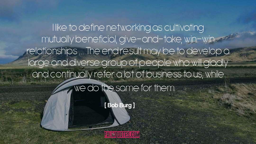 Bob Burg Quotes: I like to define networking