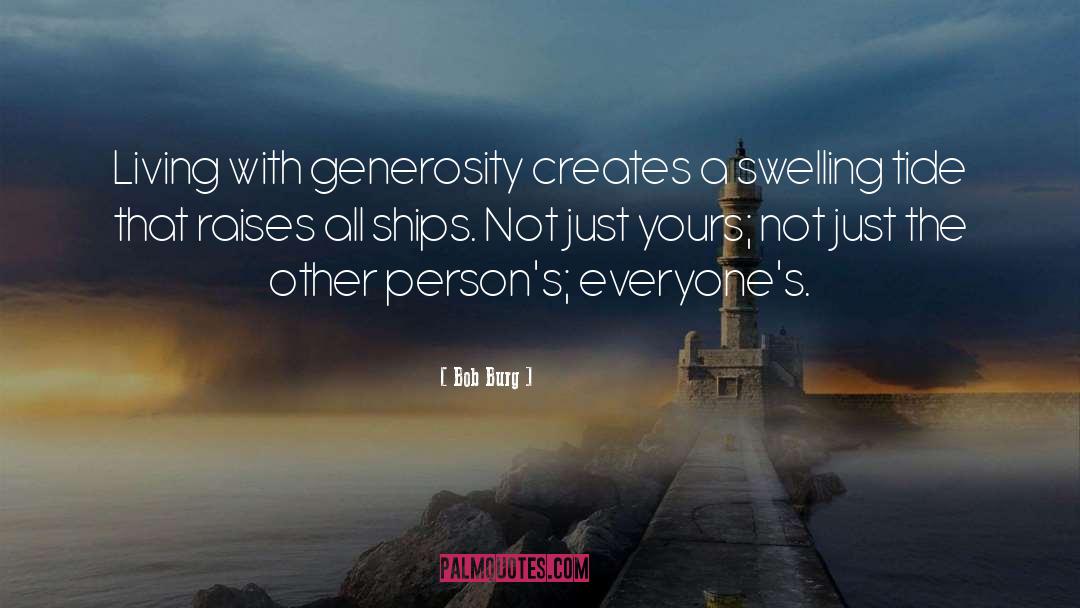Bob Burg Quotes: Living with generosity creates a