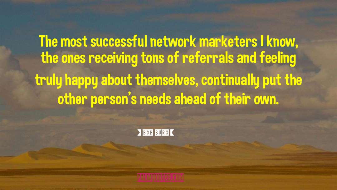 Bob Burg Quotes: The most successful network marketers