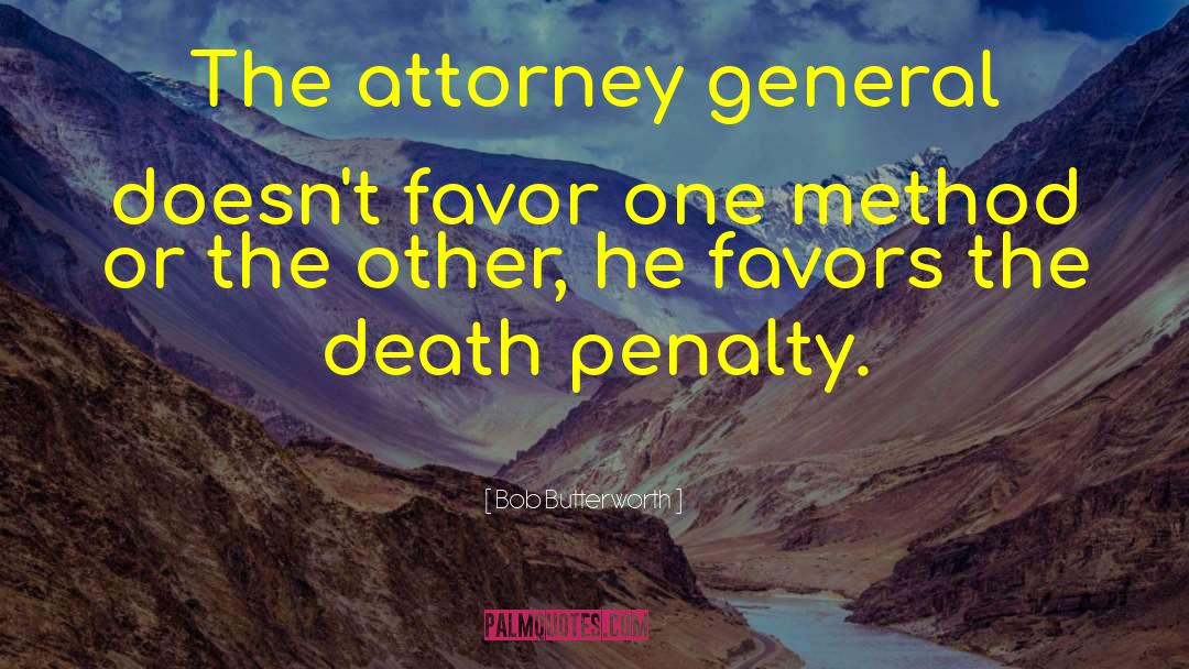 Bob Butterworth Quotes: The attorney general doesn't favor