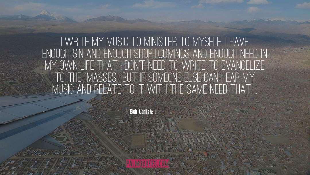 Bob Carlisle Quotes: I write my music to