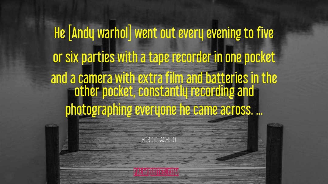 Bob Colacello Quotes: He [Andy warhol] went out