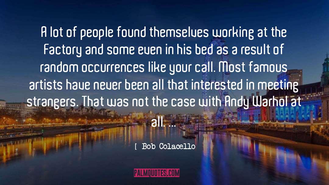 Bob Colacello Quotes: A lot of people found