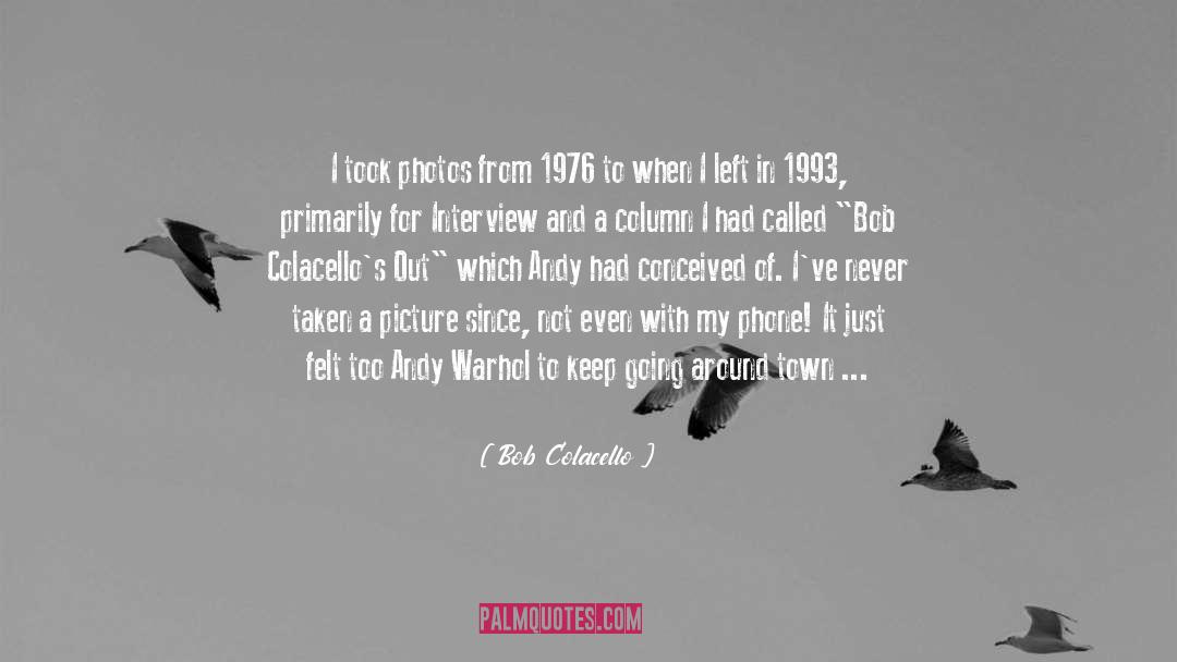 Bob Colacello Quotes: I took photos from 1976