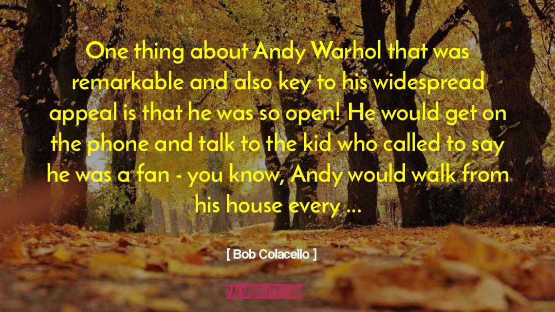 Bob Colacello Quotes: One thing about Andy Warhol