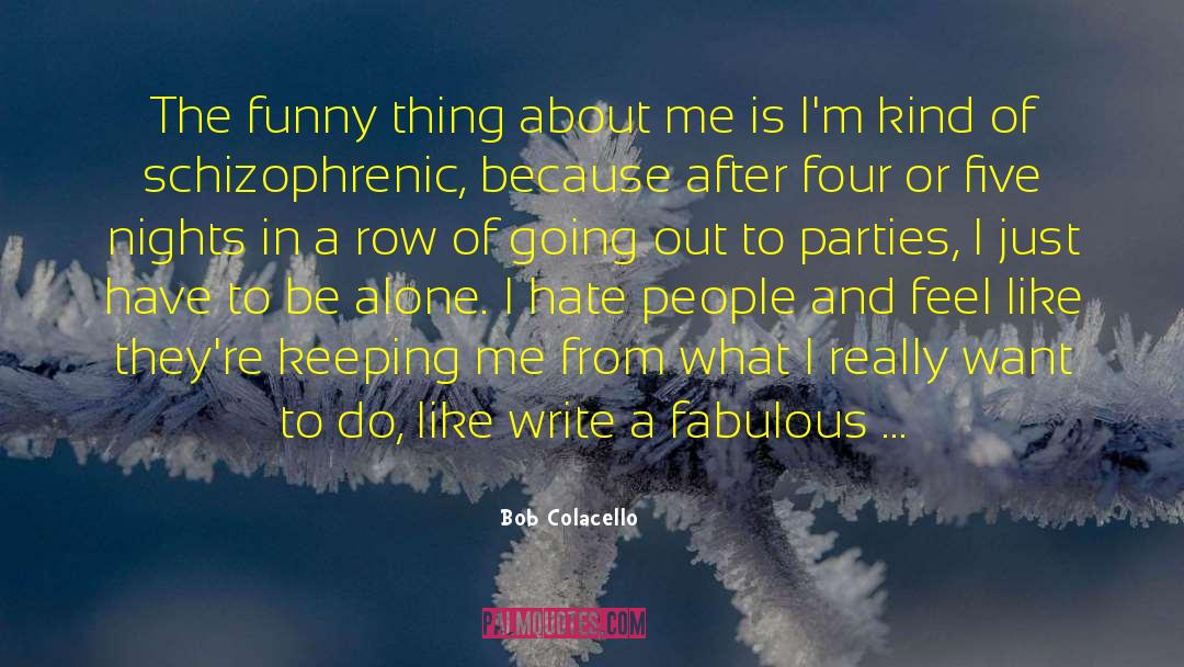 Bob Colacello Quotes: The funny thing about me