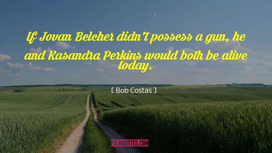 Bob Costas Quotes: If Jovan Belcher didn't possess