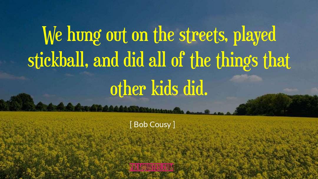 Bob Cousy Quotes: We hung out on the