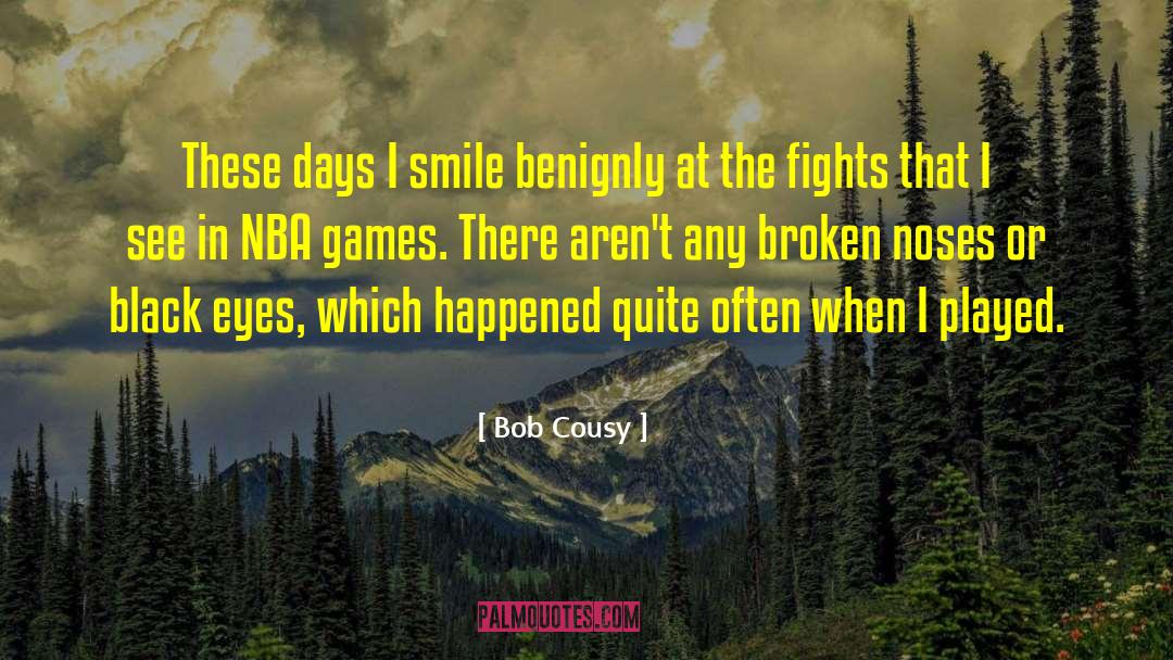 Bob Cousy Quotes: These days I smile benignly