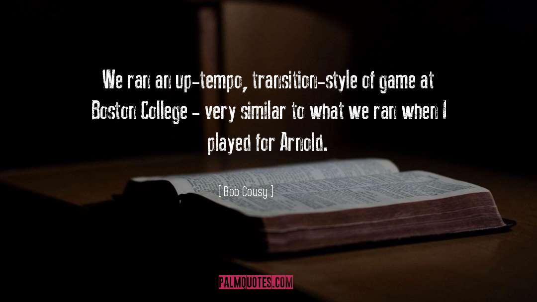 Bob Cousy Quotes: We ran an up-tempo, transition-style