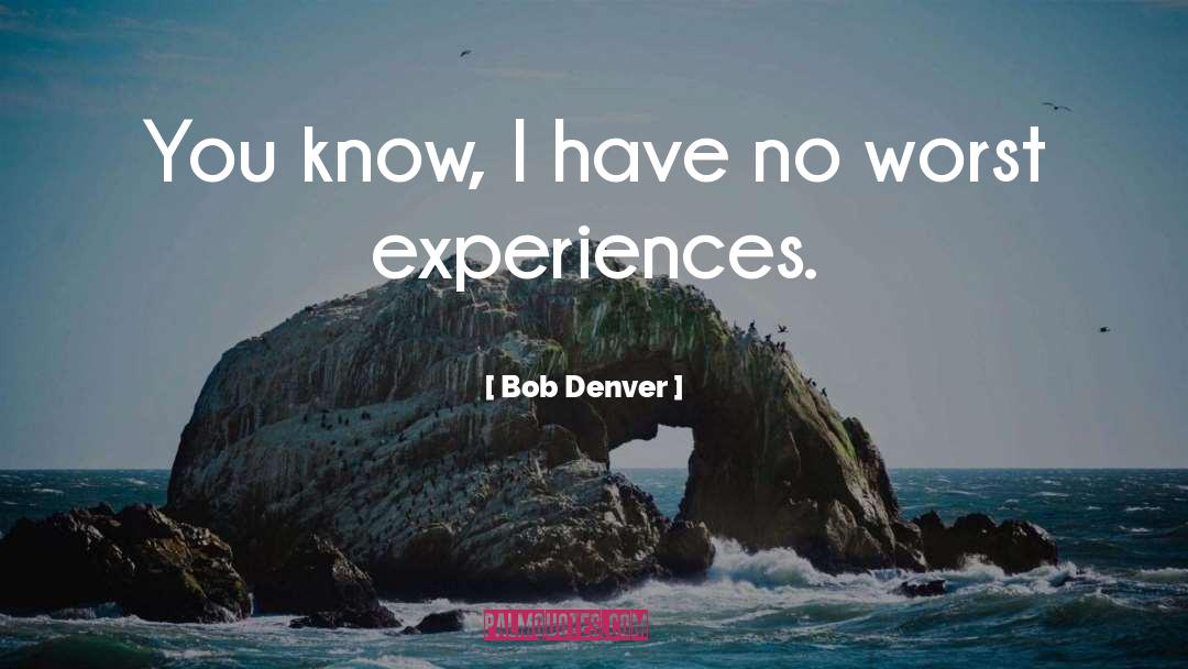 Bob Denver Quotes: You know, I have no