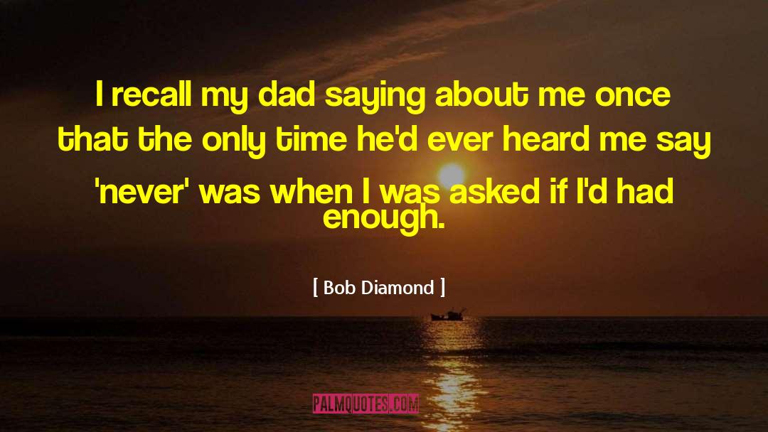 Bob Diamond Quotes: I recall my dad saying