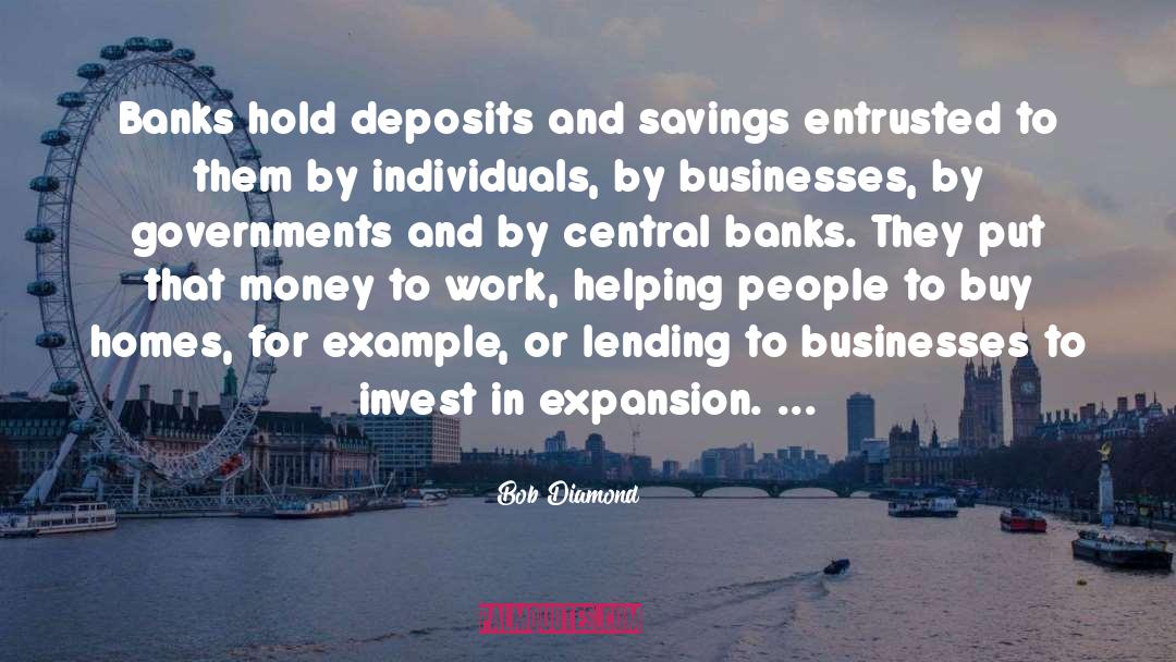 Bob Diamond Quotes: Banks hold deposits and savings