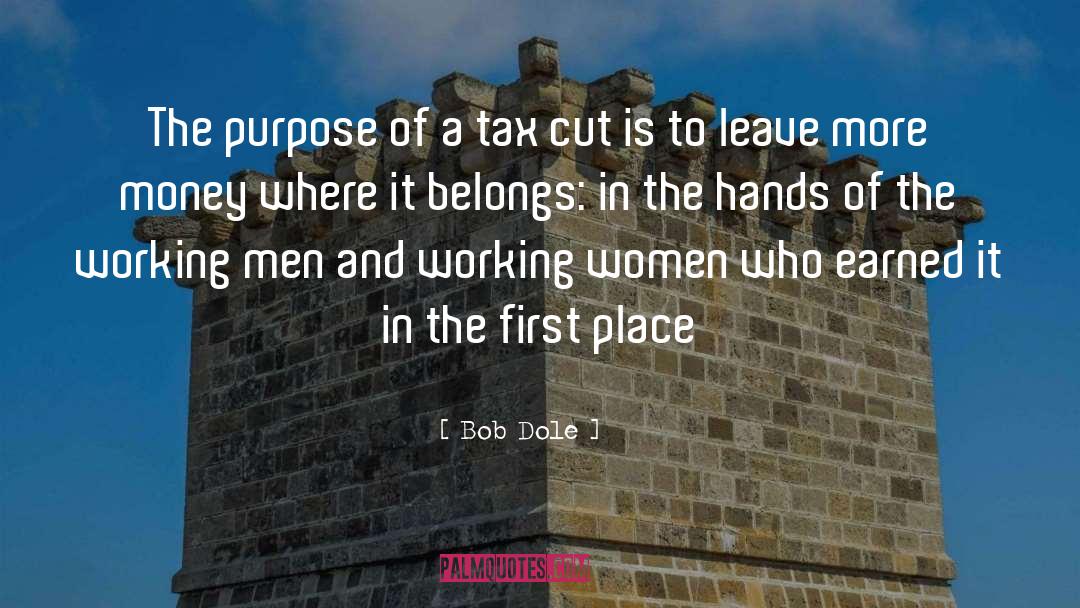 Bob Dole Quotes: The purpose of a tax