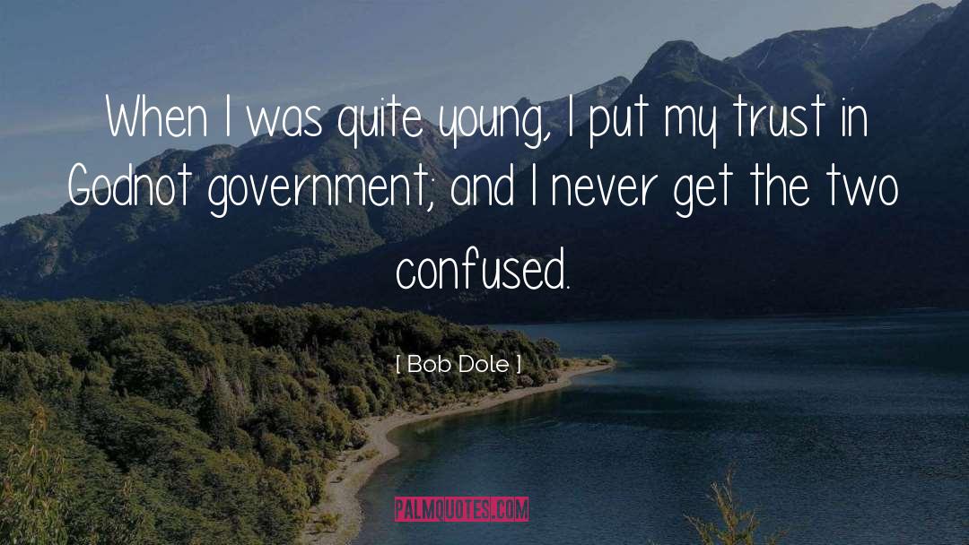 Bob Dole Quotes: When I was quite young,