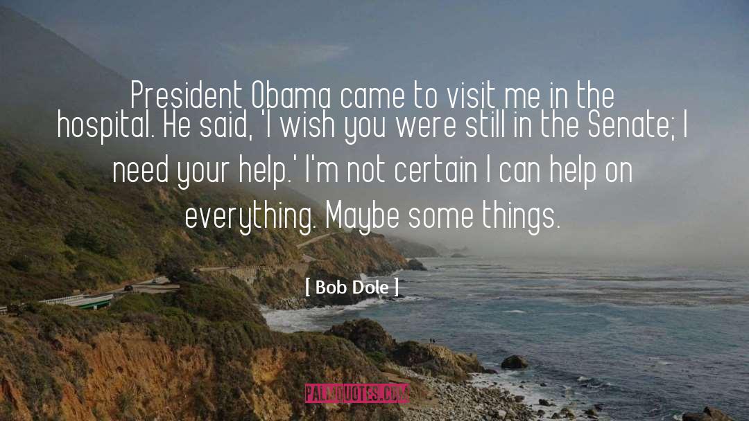 Bob Dole Quotes: President Obama came to visit
