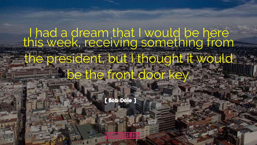 Bob Dole Quotes: I had a dream that
