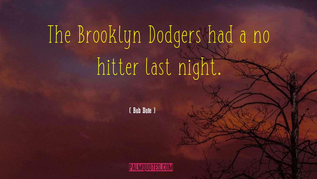 Bob Dole Quotes: The Brooklyn Dodgers had a