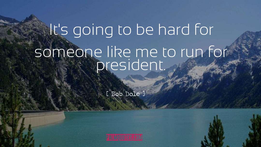 Bob Dole Quotes: It's going to be hard