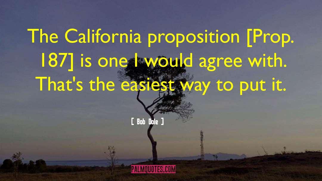 Bob Dole Quotes: The California proposition [Prop. 187]