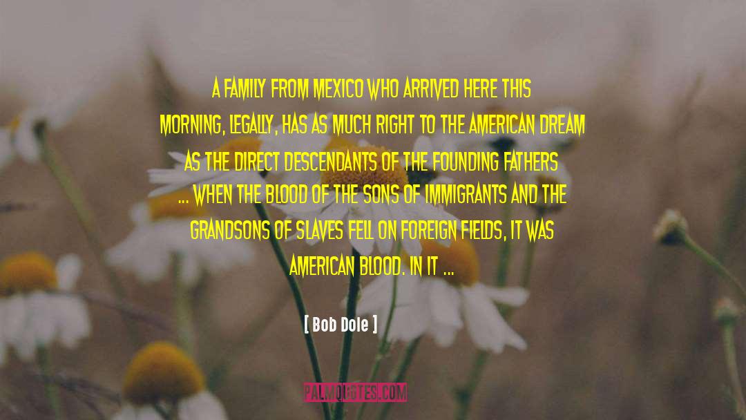 Bob Dole Quotes: A family from Mexico who