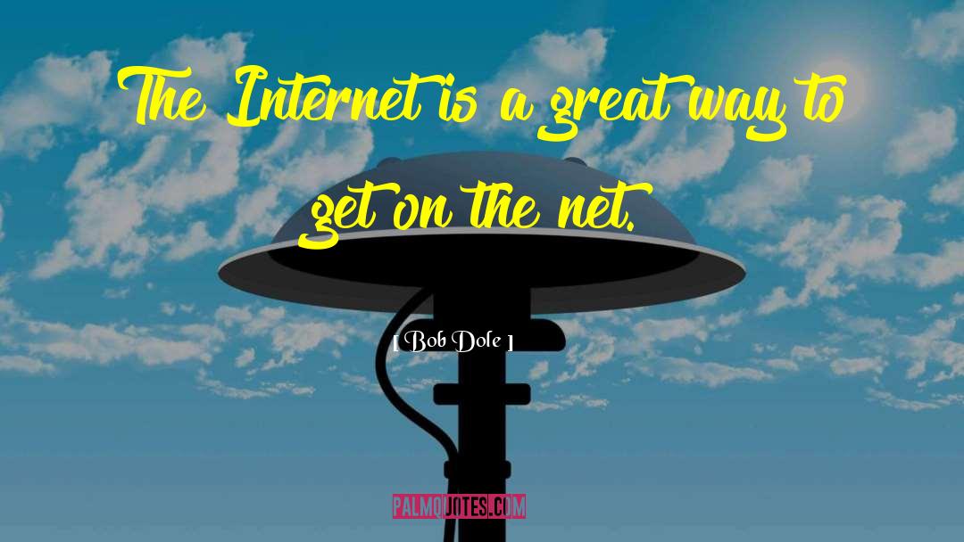 Bob Dole Quotes: The Internet is a great