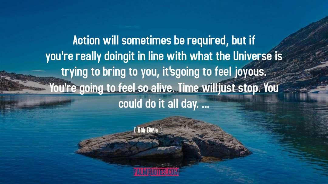 Bob Doyle Quotes: Action will sometimes be required,
