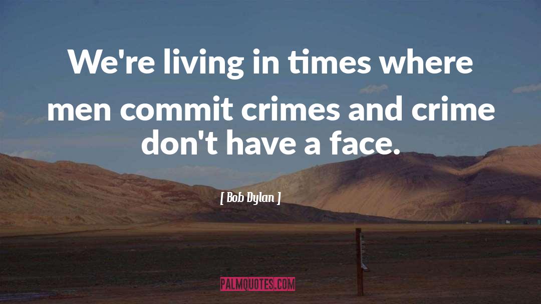 Bob Dylan Quotes: We're living in times where