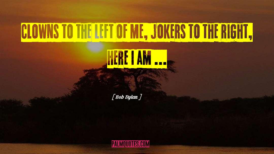 Bob Dylan Quotes: Clowns to the left of