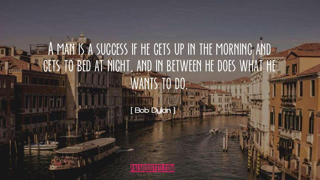 Bob Dylan Quotes: A man is a success