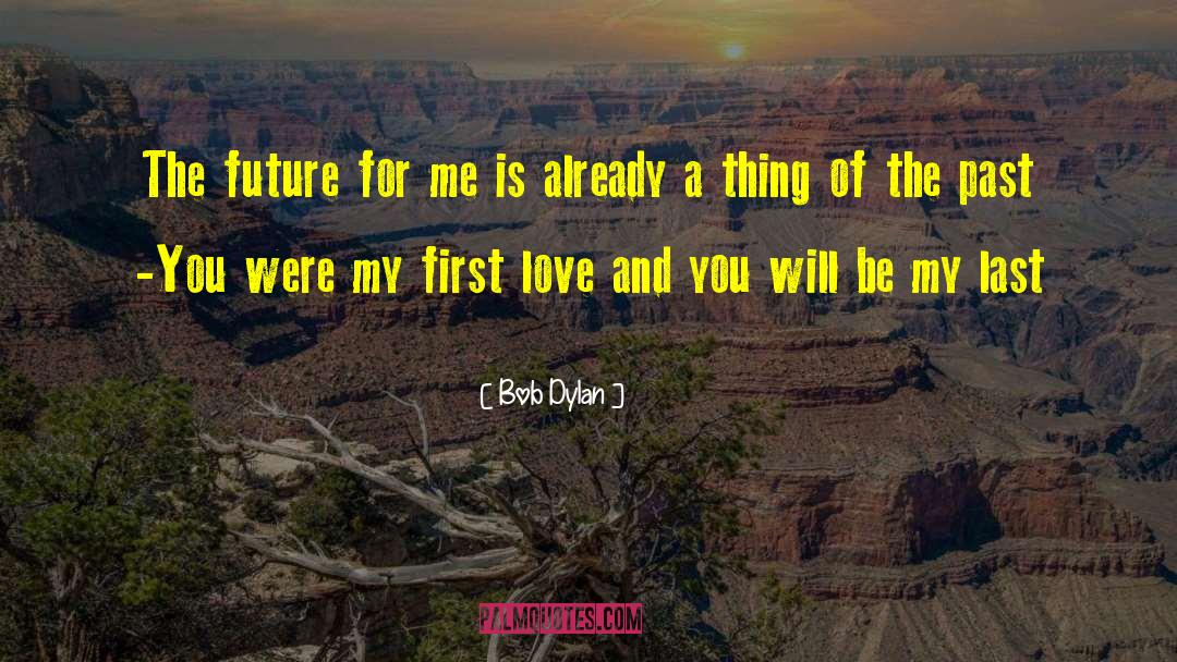 Bob Dylan Quotes: The future for me is