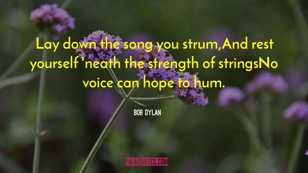 Bob Dylan Quotes: Lay down the song you