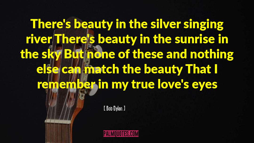 Bob Dylan Quotes: There's beauty in the silver