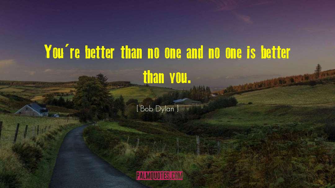 Bob Dylan Quotes: You're better than no one