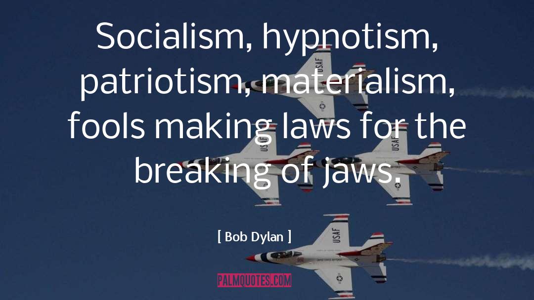 Bob Dylan Quotes: Socialism, hypnotism, patriotism, materialism, fools