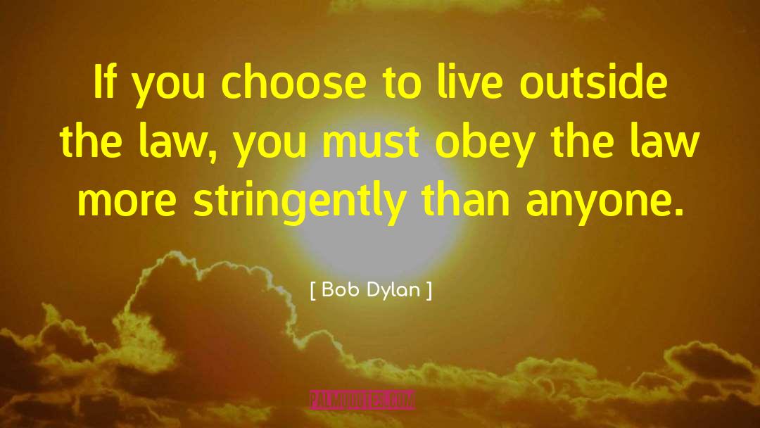 Bob Dylan Quotes: If you choose to live