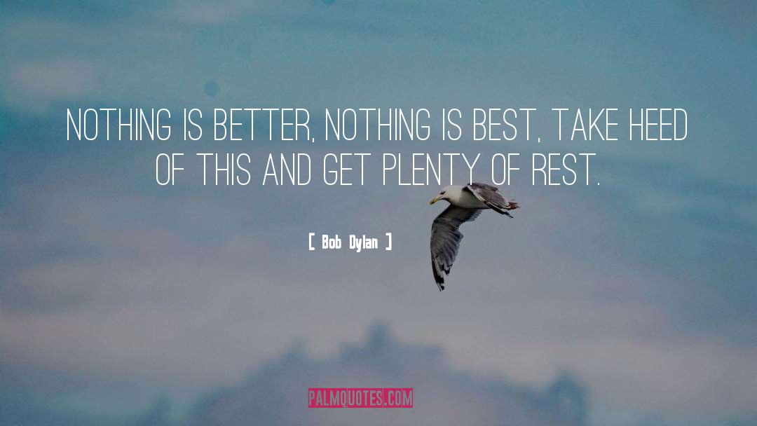 Bob Dylan Quotes: Nothing is better, nothing is