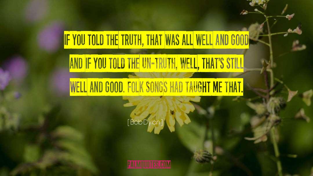 Bob Dylan Quotes: If you told the truth,