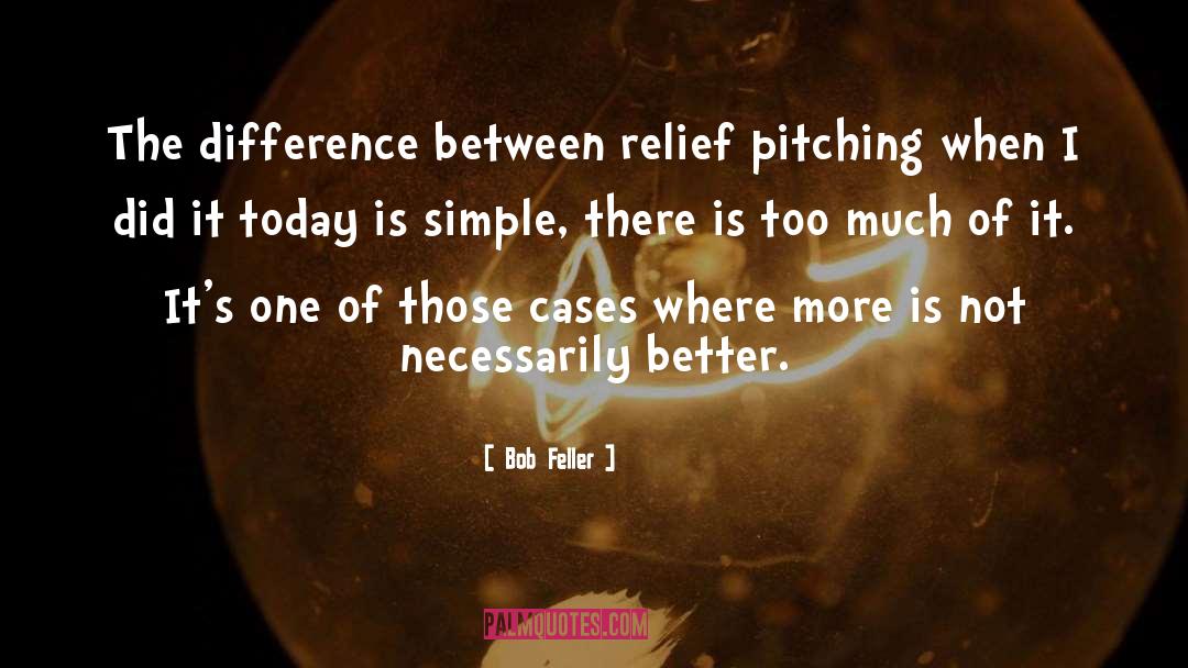 Bob Feller Quotes: The difference between relief pitching