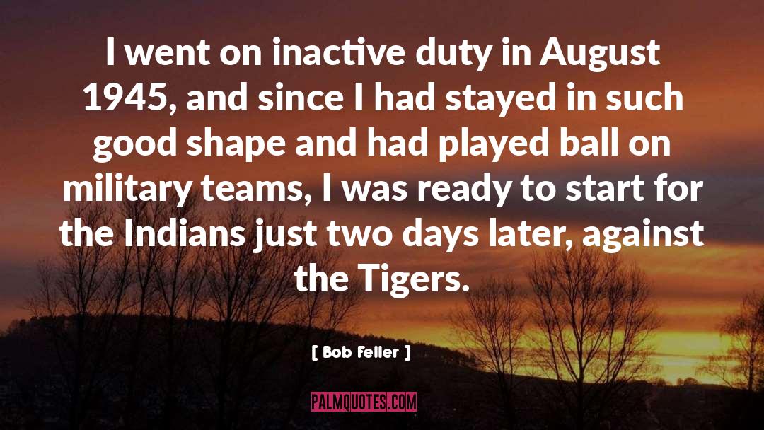 Bob Feller Quotes: I went on inactive duty